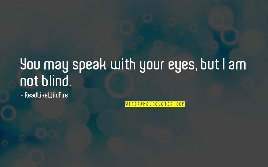 Disfocus Quotes By ReadLikeWildFire: You may speak with your eyes, but I