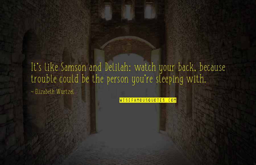 Disfraz De Harley Quotes By Elizabeth Wurtzel: It's like Samson and Delilah: watch your back, Disfraz De Harley Quotes By Elizabeth Wurtzel: It's like Samson and Delilah: watch your back,
