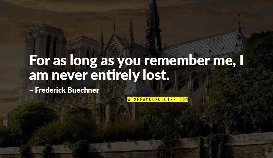 Disfrutando En Quotes By Frederick Buechner: For as long as you remember me, I