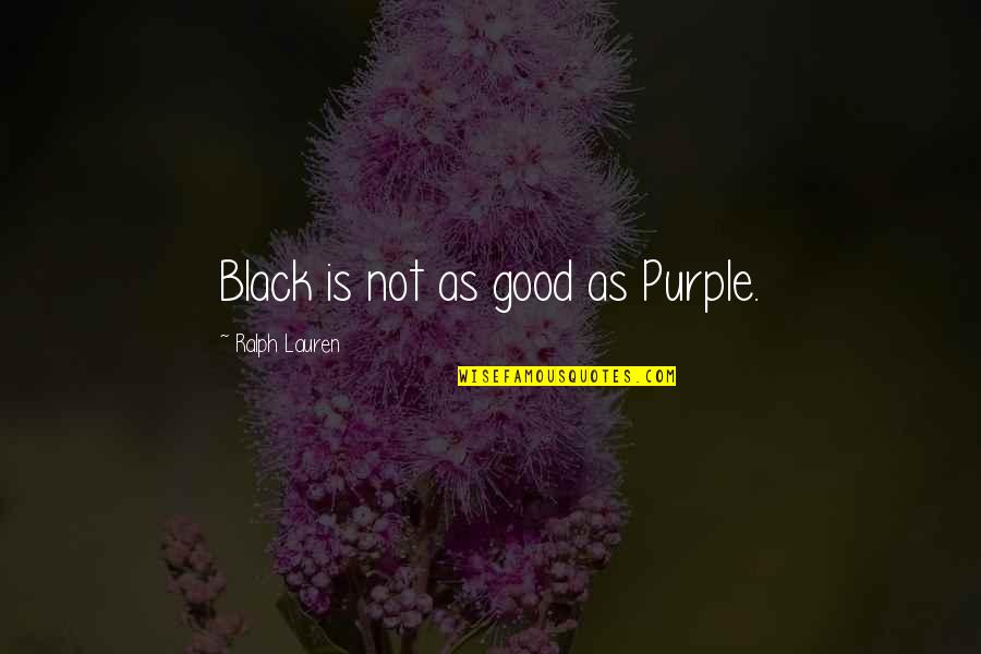 Disfrutando En Quotes By Ralph Lauren: Black is not as good as Purple.