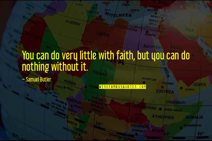 Disfrutando En Quotes By Samuel Butler: You can do very little with faith, but