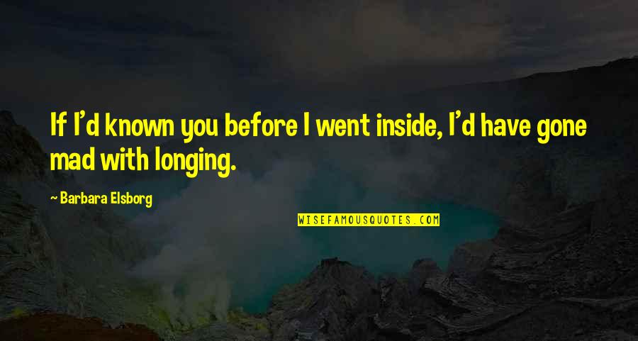 Disfrutar Restaurant Quotes By Barbara Elsborg: If I'd known you before I went inside, Disfrutar Restaurant Quotes By Barbara Elsborg: If I'd known you before I went inside,
