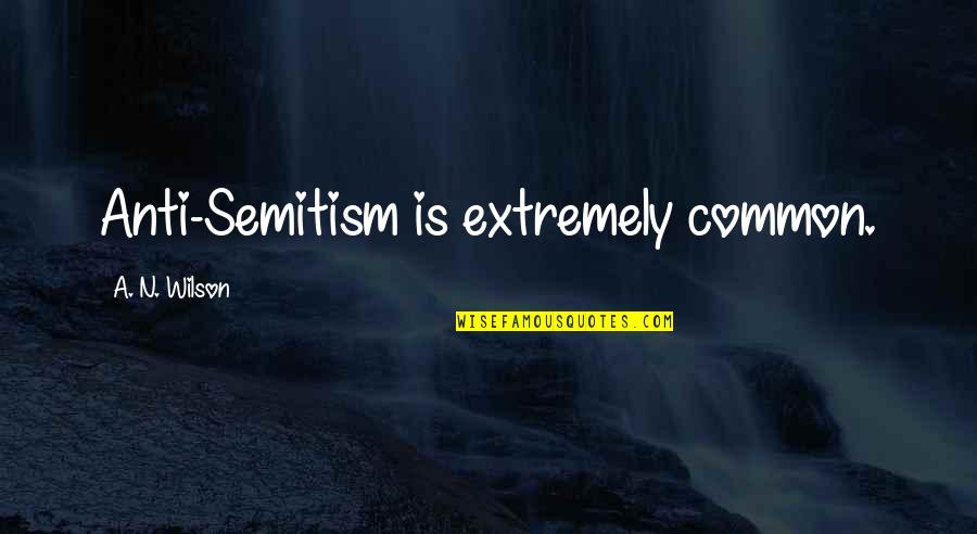 Disfrute En Quotes By A. N. Wilson: Anti-Semitism is extremely common. Disfrute En Quotes By A. N. Wilson: Anti-Semitism is extremely common.