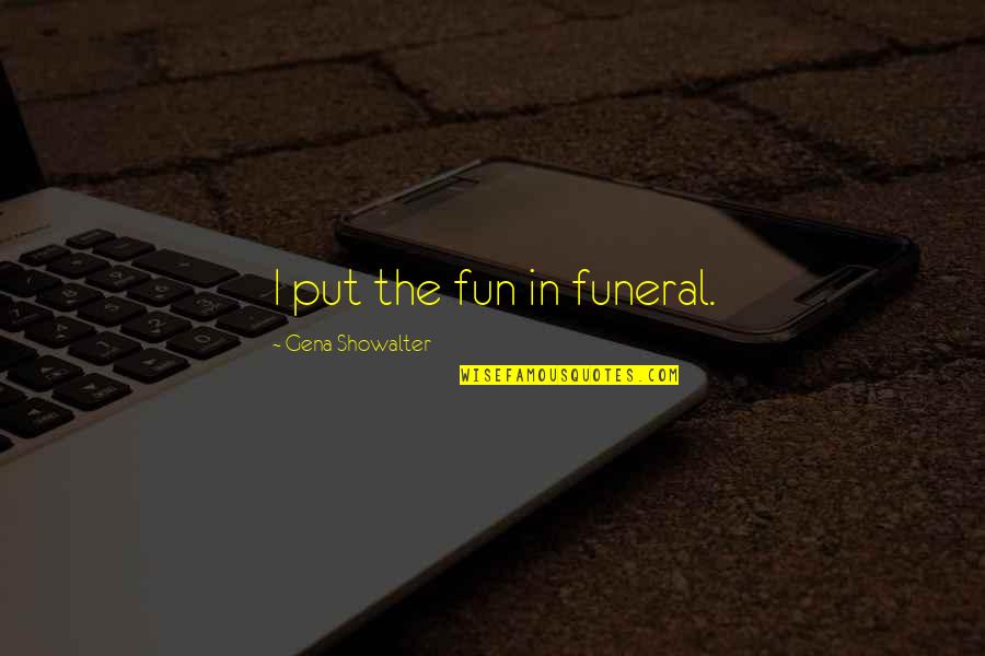 Disfrute En Quotes By Gena Showalter: I put the fun in funeral. Disfrute En Quotes By Gena Showalter: I put the fun in funeral.