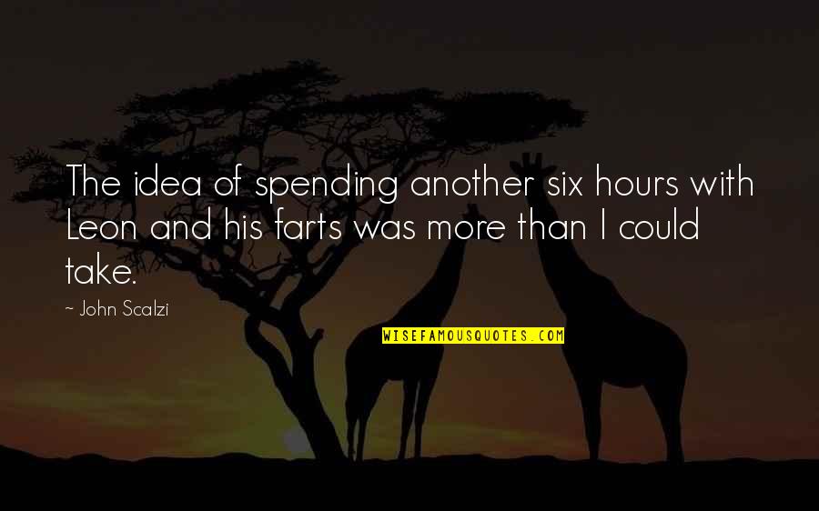 Disfrute Quotes By John Scalzi: The idea of spending another six hours with