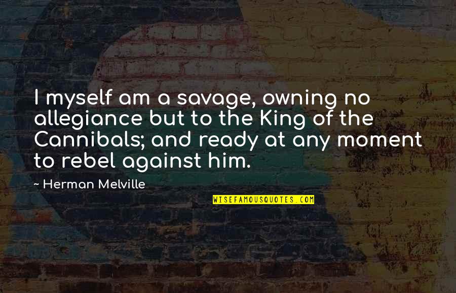 Disfuncional Erectil Quotes By Herman Melville: I myself am a savage, owning no allegiance