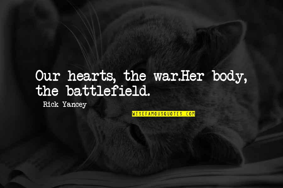 Disfuncional Quotes By Rick Yancey: Our hearts, the war.Her body, the battlefield.