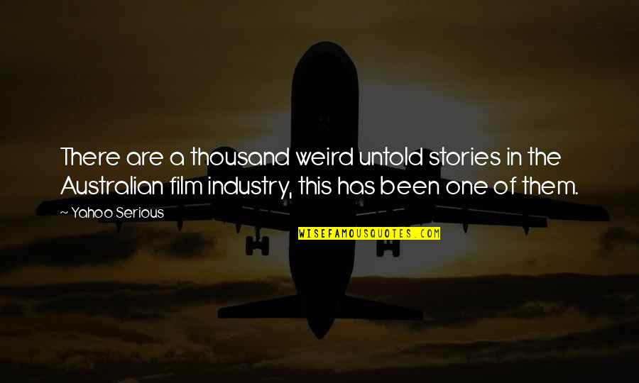 Disfuncional Quotes By Yahoo Serious: There are a thousand weird untold stories in