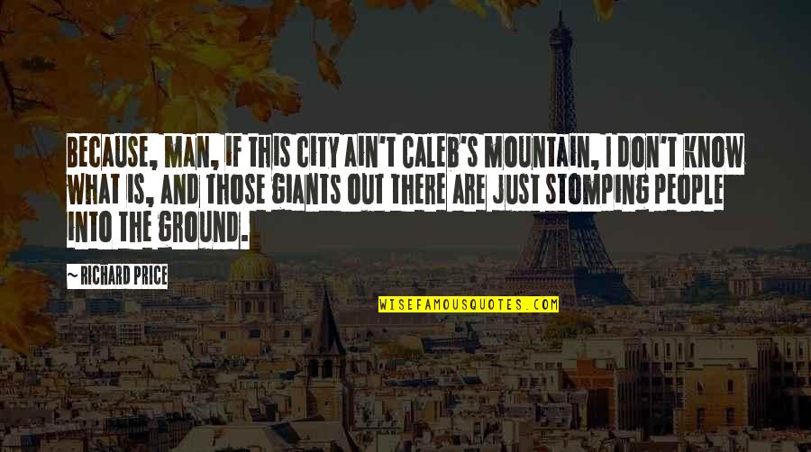 Disfuncional Sinonimos Quotes By Richard Price: Because, man, if this city ain't Caleb's mountain,
