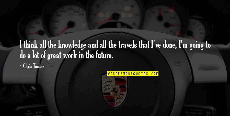 Disfunciones Quotes By Chris Tucker: I think all the knowledge and all the Disfunciones Quotes By Chris Tucker: I think all the knowledge and all the