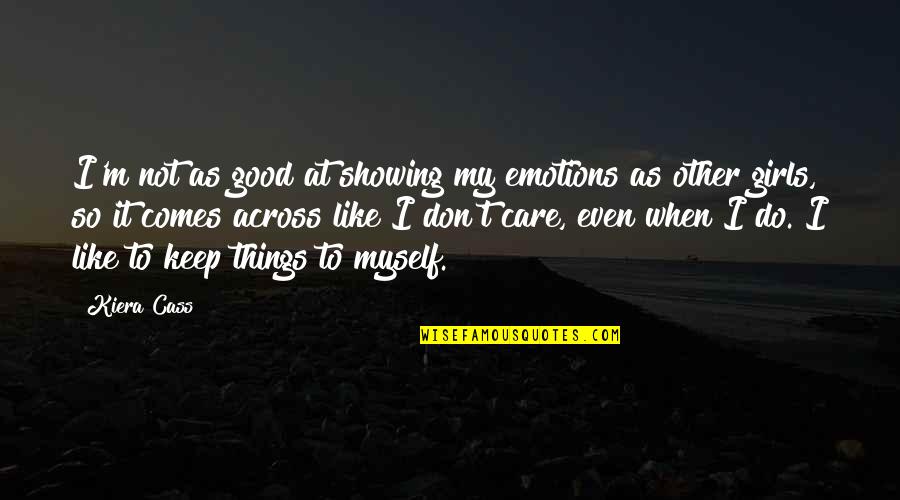 Disfunciones Quotes By Kiera Cass: I'm not as good at showing my emotions Disfunciones Quotes By Kiera Cass: I'm not as good at showing my emotions