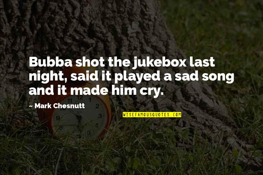 Disfunciones Quotes By Mark Chesnutt: Bubba shot the jukebox last night, said it