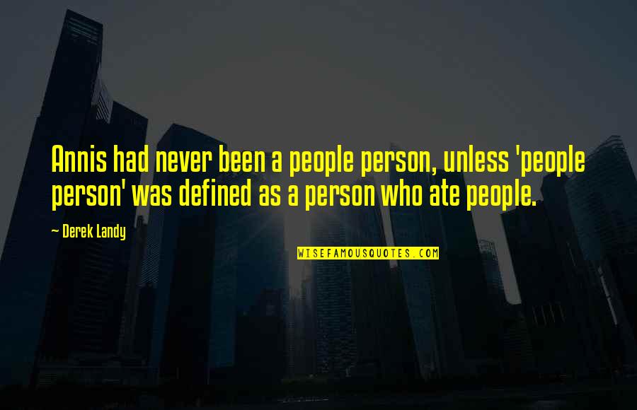 Disgaea 5 Quotes By Derek Landy: Annis had never been a people person, unless Disgaea 5 Quotes By Derek Landy: Annis had never been a people person, unless