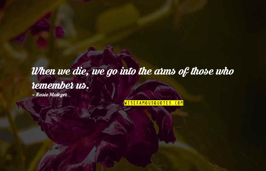 Disgorged Wine Quotes By Rosie Malezer: When we die, we go into the arms