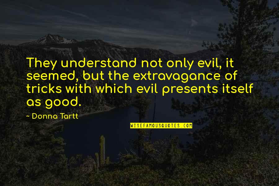 Disgorges Synonyms Quotes By Donna Tartt: They understand not only evil, it seemed, but Disgorges Synonyms Quotes By Donna Tartt: They understand not only evil, it seemed, but
