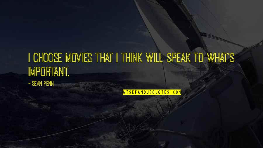 Disgorging Quotes By Sean Penn: I choose movies that I think will speak
