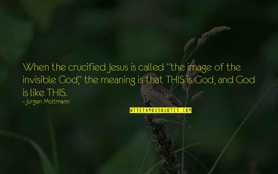Disgorging Wine Quotes By Jurgen Moltmann: When the crucified Jesus is called "the image Disgorging Wine Quotes By Jurgen Moltmann: When the crucified Jesus is called "the image