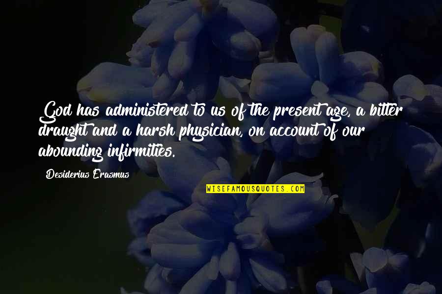 Disgraceful Person Quotes By Desiderius Erasmus: God has administered to us of the present