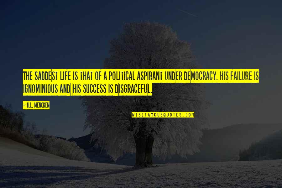Disgraceful Quotes By H.L. Mencken: The saddest life is that of a political