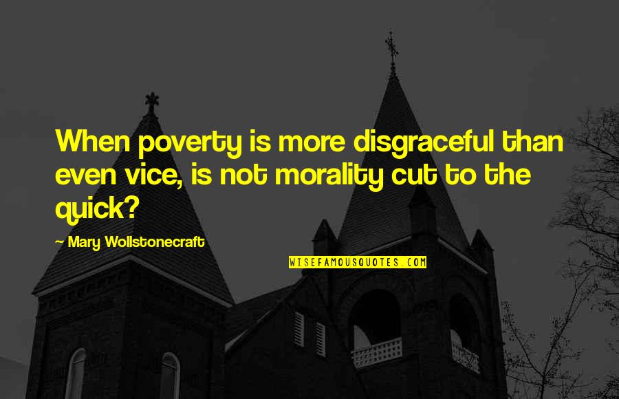 Disgraceful Quotes By Mary Wollstonecraft: When poverty is more disgraceful than even vice,