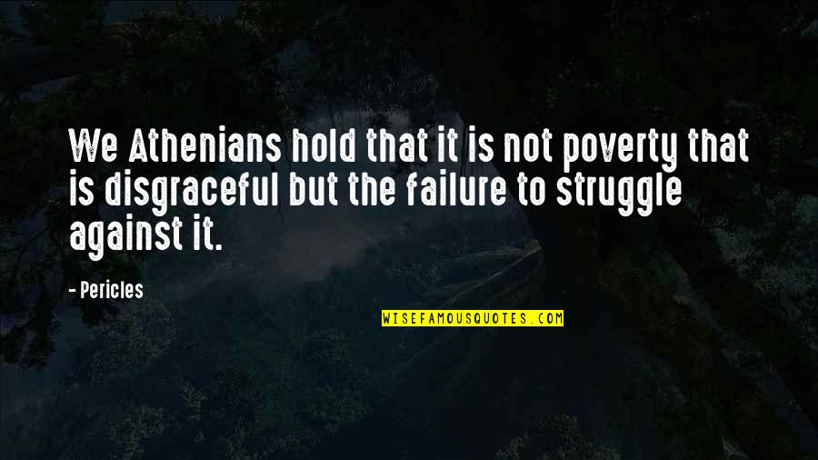 Disgraceful Quotes By Pericles: We Athenians hold that it is not poverty