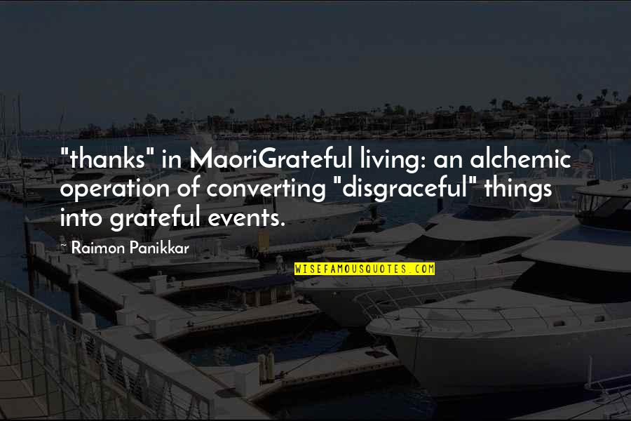Disgraceful Quotes By Raimon Panikkar: "thanks" in MaoriGrateful living: an alchemic operation of