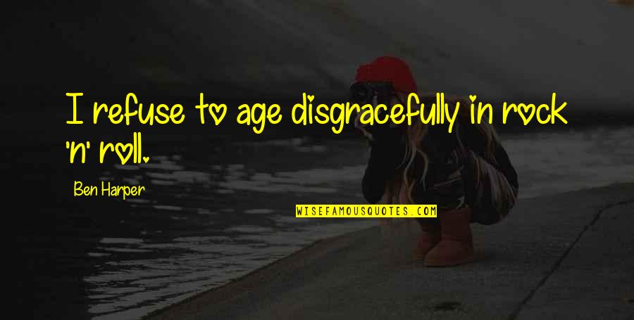 Disgracefully Quotes By Ben Harper: I refuse to age disgracefully in rock 'n' Disgracefully Quotes By Ben Harper: I refuse to age disgracefully in rock 'n'