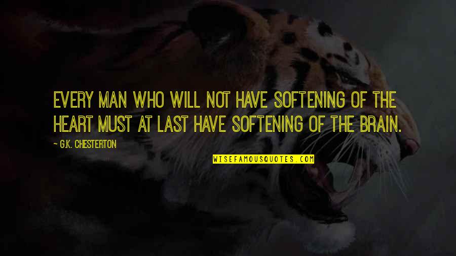 Disgracefully Quotes By G.K. Chesterton: Every man who will not have softening of