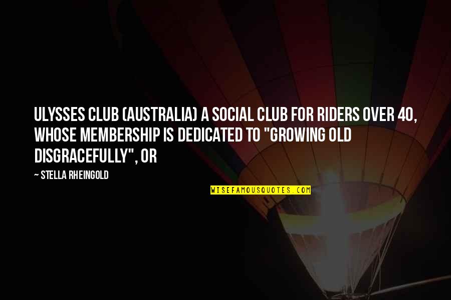 Disgracefully Quotes By Stella Rheingold: Ulysses Club (Australia) a social club for riders