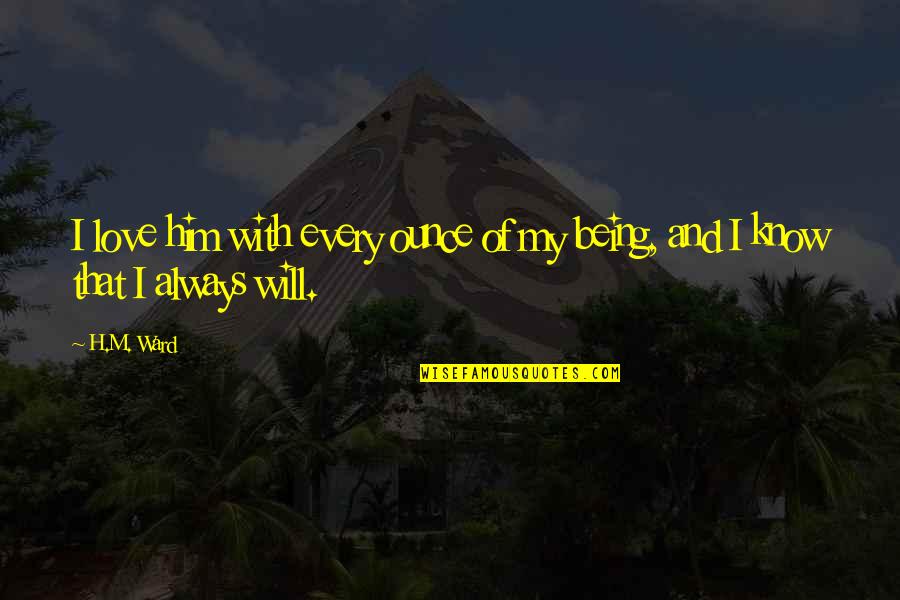 Disgraces Para Quotes By H.M. Ward: I love him with every ounce of my