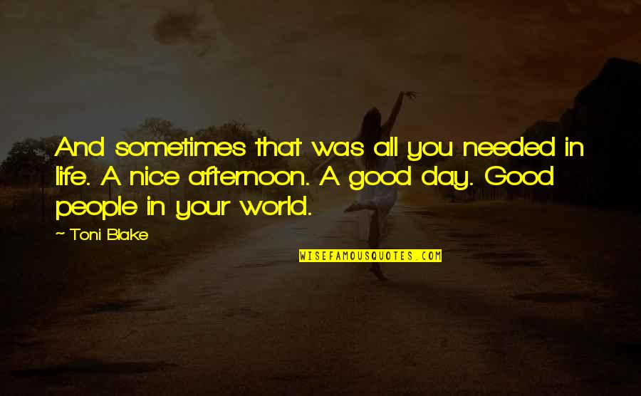 Disgraces Para Quotes By Toni Blake: And sometimes that was all you needed in Disgraces Para Quotes By Toni Blake: And sometimes that was all you needed in