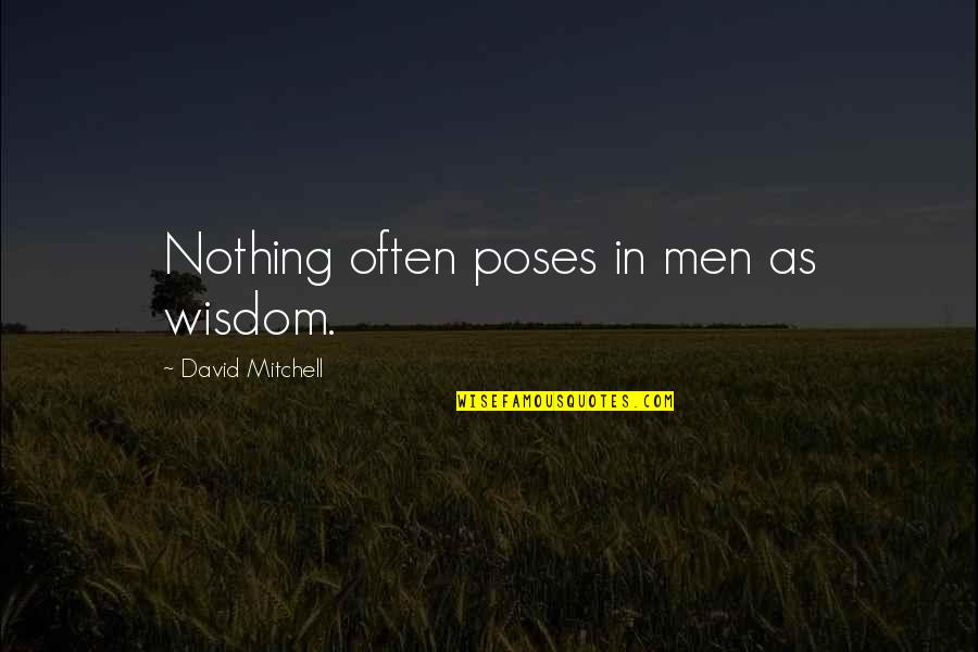 Disgracing Water Quotes By David Mitchell: Nothing often poses in men as wisdom. Disgracing Water Quotes By David Mitchell: Nothing often poses in men as wisdom.