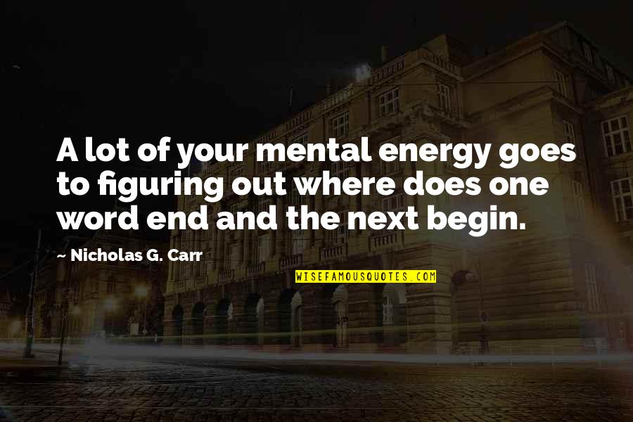 Disgrazia Italian Quotes By Nicholas G. Carr: A lot of your mental energy goes to