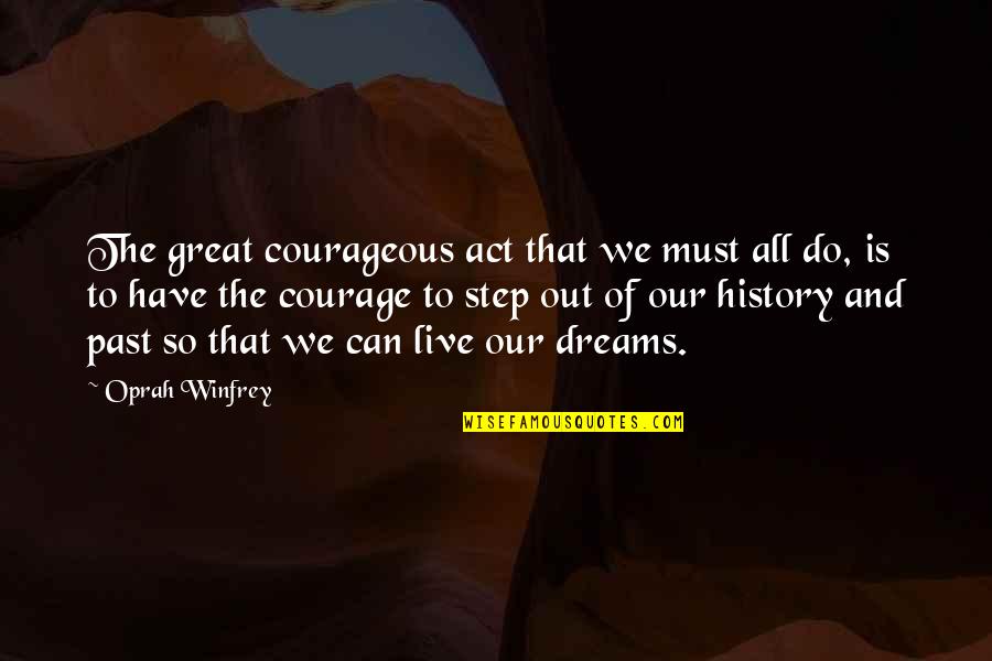 Disgree Quotes By Oprah Winfrey: The great courageous act that we must all