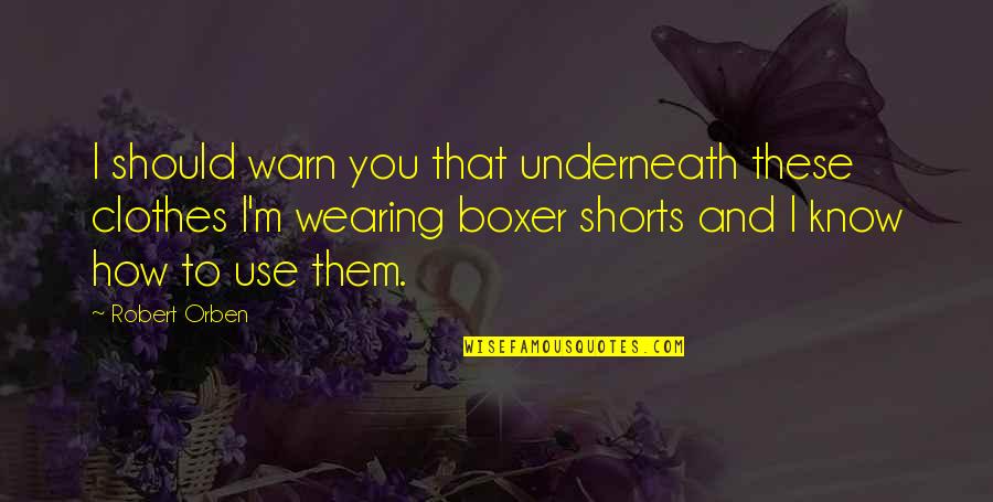 Disgruntled Employees Quotes By Robert Orben: I should warn you that underneath these clothes