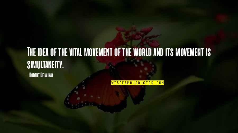 Disgruntled Man Quotes By Robert Delaunay: The idea of the vital movement of the