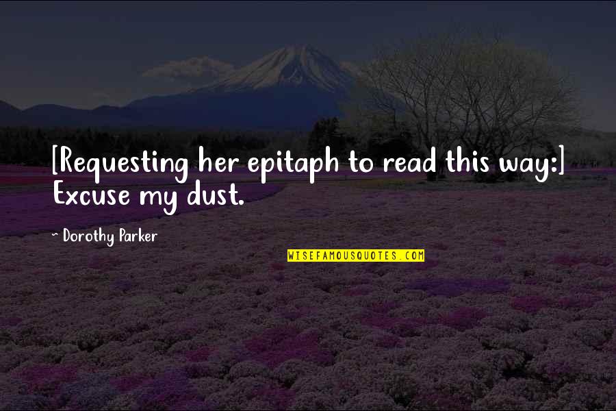 Disgruntlement Quotes By Dorothy Parker: [Requesting her epitaph to read this way:] Excuse