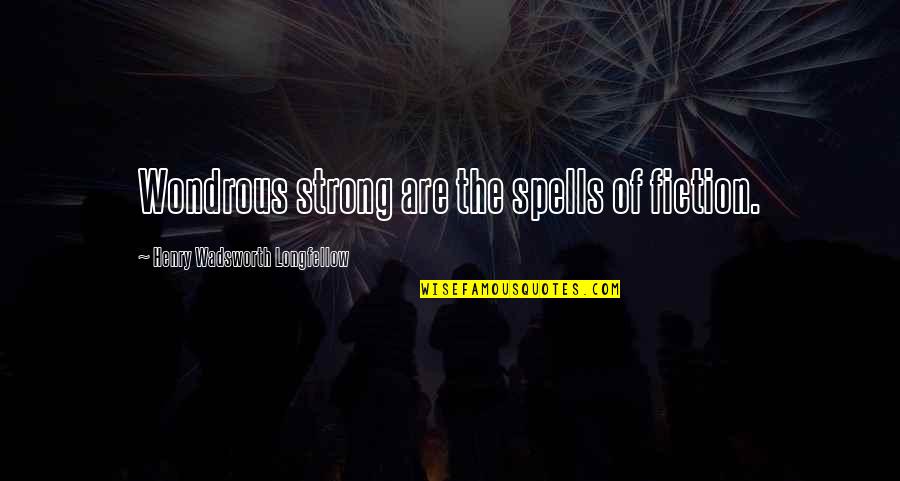 Disguise In Taming Ofthe Shrew Quotes By Henry Wadsworth Longfellow: Wondrous strong are the spells of fiction.