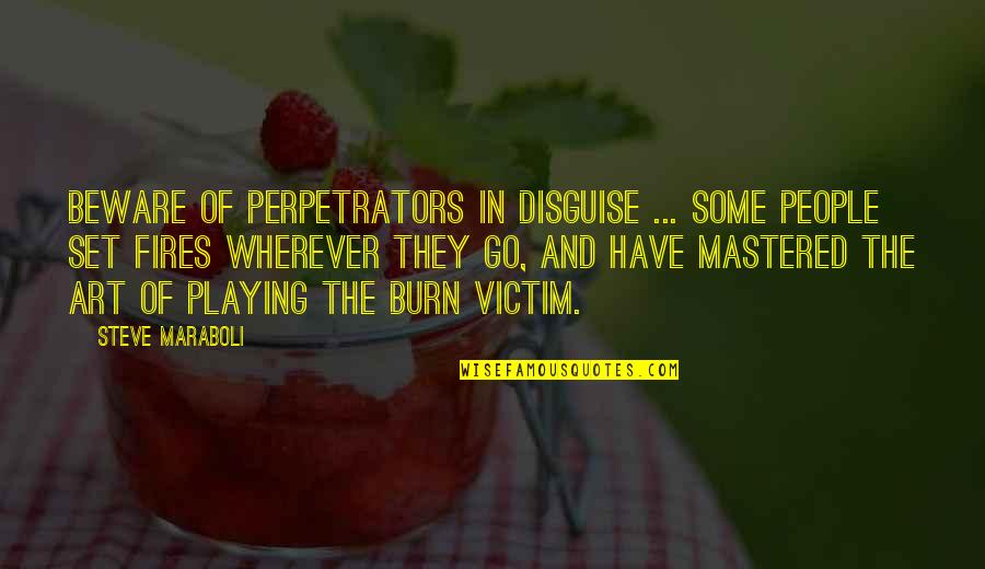 Disguise Quotes By Steve Maraboli: Beware of perpetrators in disguise ... Some people
