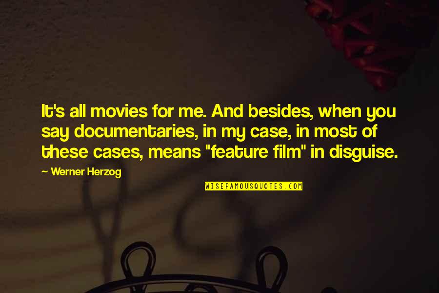 Disguise Quotes By Werner Herzog: It's all movies for me. And besides, when