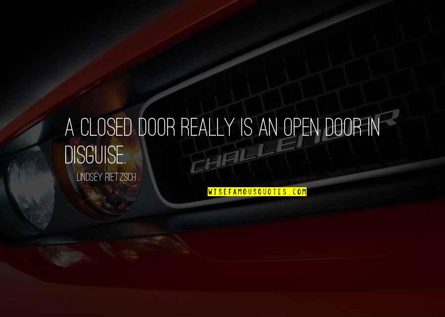 Disguise Quotes Quotes By Lindsey Rietzsch: A closed door really is an open door