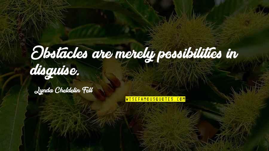 Disguise Quotes Quotes By Lynda Cheldelin Fell: Obstacles are merely possibilities in disguise.