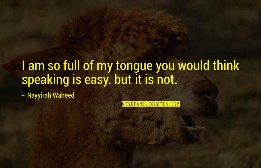 Disguise Shakespeare Quotes By Nayyirah Waheed: I am so full of my tongue you