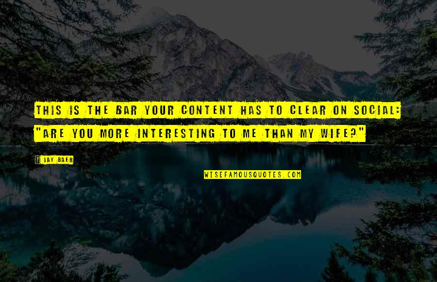 Disguised In Life Quotes By Jay Baer: This is the bar your content has to Disguised In Life Quotes By Jay Baer: This is the bar your content has to