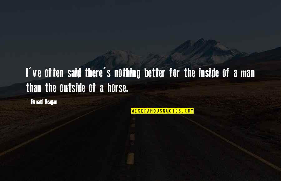 Disguised In Life Quotes By Ronald Reagan: I've often said there's nothing better for the Disguised In Life Quotes By Ronald Reagan: I've often said there's nothing better for the