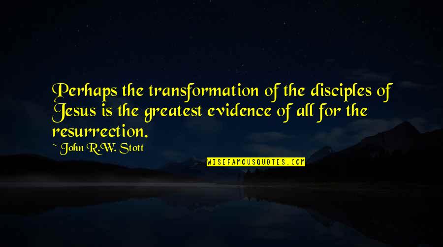 Disguised Love Quotes By John R.W. Stott: Perhaps the transformation of the disciples of Jesus