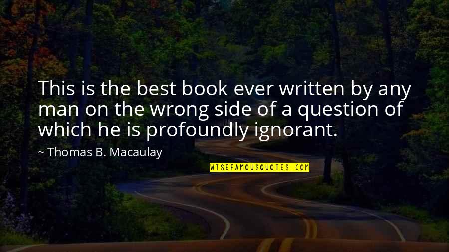 Disguised Love Quotes By Thomas B. Macaulay: This is the best book ever written by