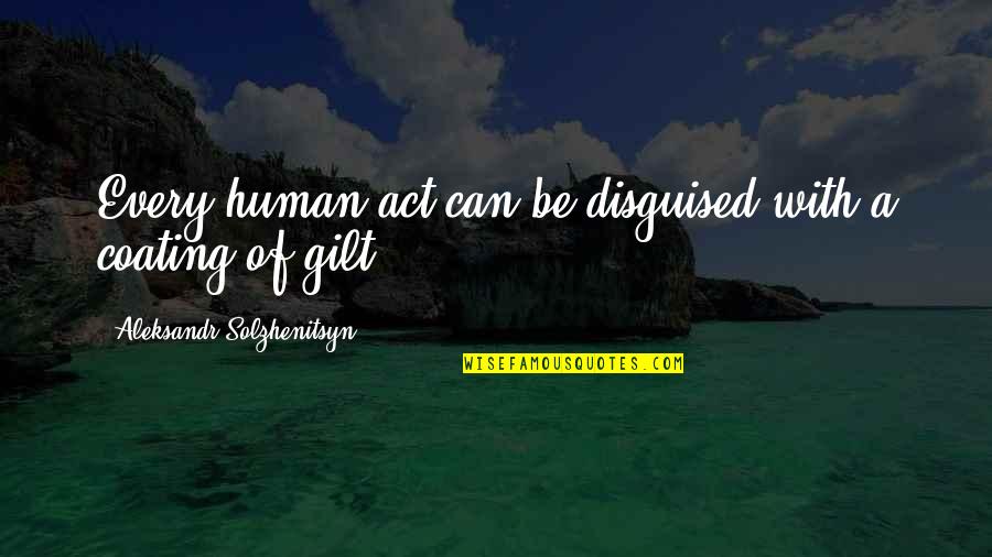 Disguised Quotes By Aleksandr Solzhenitsyn: Every human act can be disguised with a