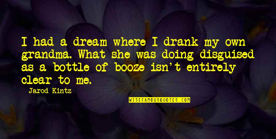 Disguised Quotes By Jarod Kintz: I had a dream where I drank my