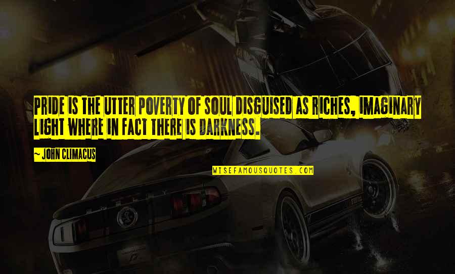 Disguised Quotes By John Climacus: Pride is the utter poverty of soul disguised